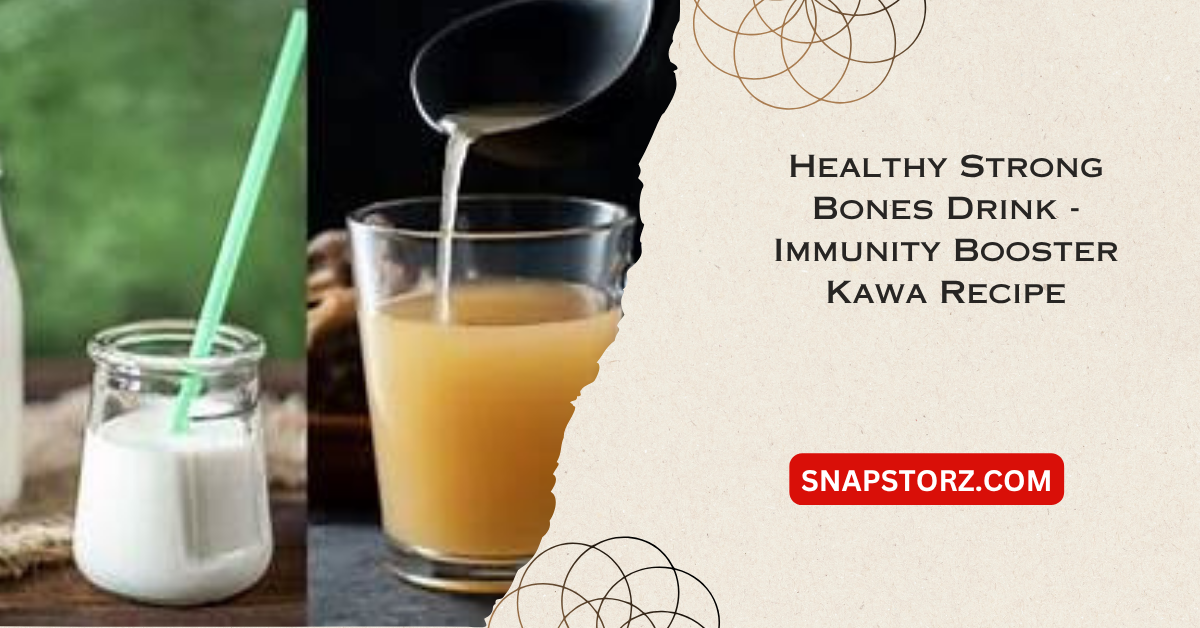 Healthy Strong Bones Drink – Immunity Booster Kawa Recipe – Natural Energy & Strength Remedy