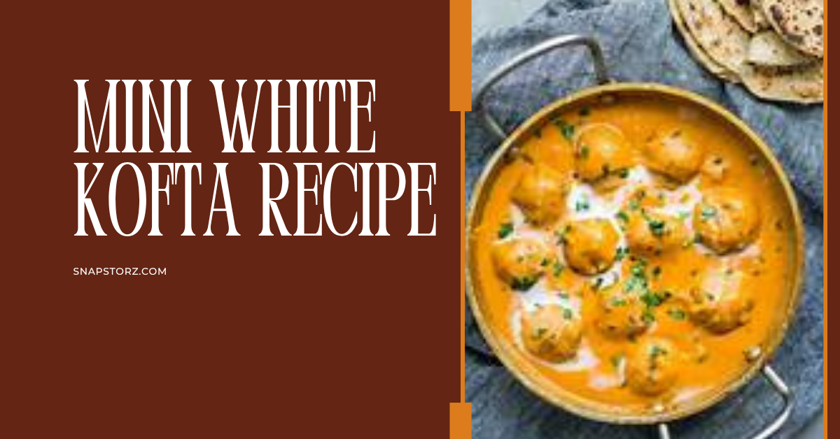 Mini White Kofta Recipe Restaurant Style Kofta